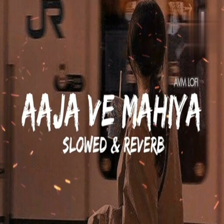 Aaja We Mahiya Slowed Reverb